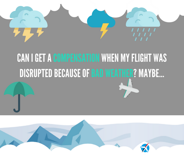 Can I Get a Compensation When my Flight was Delayed or Canceled because of Bad Weather? Maybe.